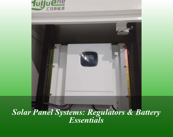 Solar Panel Systems: Regulators & Battery Essentials